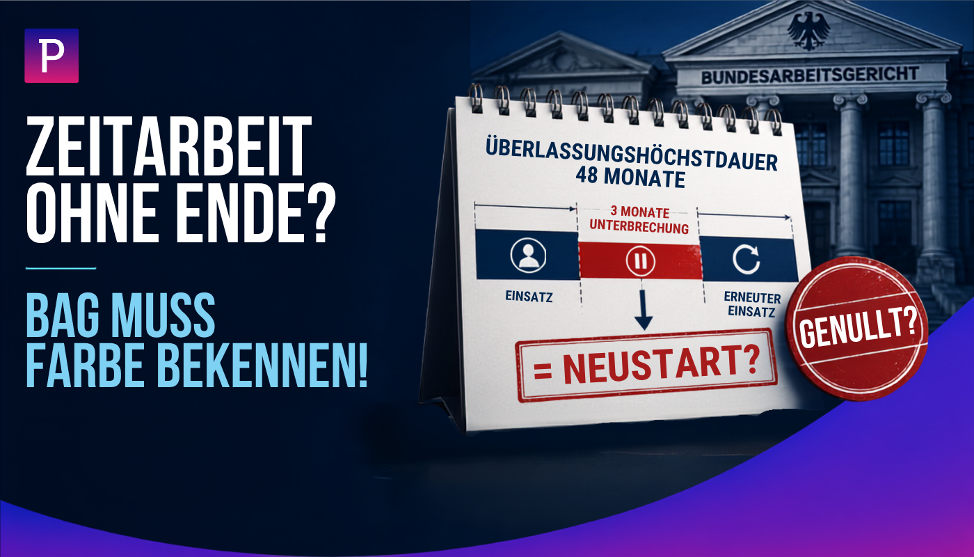 👀🧨 Zeitarbeit ohne Ende? Das BAG muss jetzt (erneut) Farbe bekennen! 🧨👀